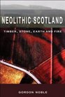Neolithic Scotland Timber Stone Earth and Fire