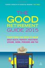 The Good Retirement Guide 2015 Everything You Need to Know About Health Property Investment Leisure Work Pensions and Tax
