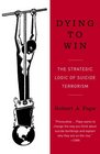 Dying to Win  The Strategic Logic of Suicide Terrorism