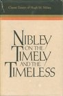 Nibley on the timely and the timeless: Classic essays of Hugh W. Nibley (Religious studies monograph series)