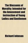 The Blossoms of Morality Intended for the Amusement and Instruction of Young Ladies and Gentlemen