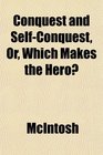 Conquest and SelfConquest Or Which Makes the Hero