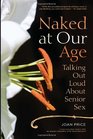 Naked at Our Age Talking Out Loud About Senior Sex