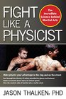 Fight Like a Physicist: The Incredible Science Behind Martial Arts