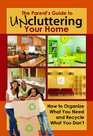 The Parent's Guide to Uncluttering Your Home: How to Organize What You Need and Recycle What You Don't (Back-To-Basics)