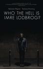 Who The Hell Is Imre Lodbrog