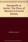Housewife or Harlot The Place of Women in French Society