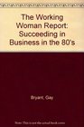 The Working Woman Report Succeeding in Business in the 80's