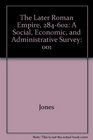 The Later Roman Empire 284602 A Social Economic and Administrative Survey