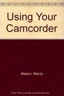 Using Your Camcorder