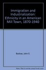 Immigration and Industrialization Ethnicity in an American Mill Town 18701940