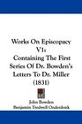 Works On Episcopacy V1 Containing The First Series Of Dr Bowden's Letters To Dr Miller