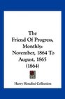 The Friend Of Progress Monthly November 1864 To August 1865