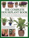 The Complete Houseplant Book Identifying Choosing And Maintaining Plants For Your Home With An AZ Directory And Over 600 Photographs