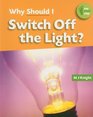 Why Should I Switch Off the Light