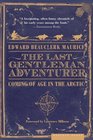 The Last Gentleman Adventurer Coming of Age in the Arctic