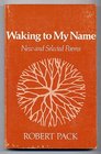 Waking to My Name New and Selected Poems