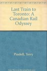 Last Train to Toronto A Canadian Rail Odyssey