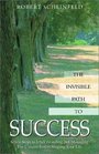 The Invisible Path to Success Seven Steps to Understanding and Managing the Unseen Forces Shaping Your Life