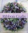 Beautiful Ribbon Crafts: Home Decor * Wearables * Gift Wraps * Keepsakes * & More