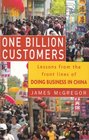 One Billion Customers Lessons from the Front Lines of Doing Business in China