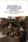 Building a Creative School A Dynamic Approach to School Development