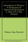 Quotations in History A Dictionary of Historical Quotations C 800 AD to the Present