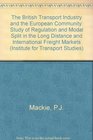 The British Transport Industry and the European Community A Study of Regulation and Modal Split in the Long Distance and International Freight Mark