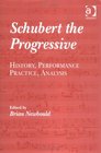 Schubert the Progressive History Performance Practice Analysis