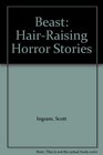 Beast HairRaising Horror Stories