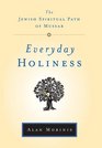 Everyday Holiness The Jewish Spiritual Path of Mussar