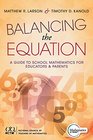 Balancing the Equation A Guide to School Mathematics for Educators and Parents