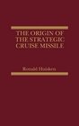 Origin of the Strategic Cruise Missile