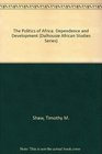 The Politics of Africa Dependence and Development