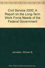 Civil Service 2000 A Report on the LongTerm Work Force Needs of the Federal Government