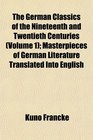 The German Classics of the Nineteenth and Twentieth Centuries  Masterpieces of German Literature Translated Into English