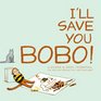 I'll Save You Bobo