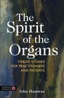 The Spirit of the Organs Twelve stories for practitioners and patients