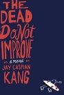 The Dead Do Not Improve A Novel