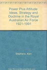 Power Plus Attitude Ideas Strategy and Doctrine in the Royal Australian Air Force 19211991