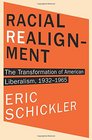 Racial Realignment The Transformation of American Liberalism 19321965