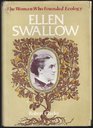 Ellen Swallow The Woman Who Founded Ecology