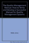 The Quality Management Manual How to Write and Develop a Successful Manual for Quality Management Systems