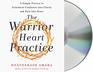 The Warrior Heart Practice A Simple Process to Transform Confusion into Clarity and Pain into Peace