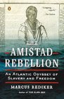 The Amistad Rebellion An Atlantic Odyssey of Slavery and Freedom