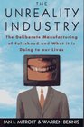 The Unreality Industry The Deliberate Manufacturing of Falsehood and What It Is Doing to Our Lives