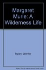 Margaret Murie A Wilderness Life