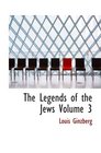The Legends of the Jews  Volume 3 Bible Times and Characters from the exodus to the