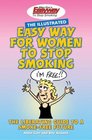 The Illustrated Easy Way for Women to Stop Smoking The Liberating Guide to a Smokefree Future