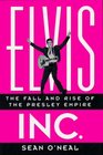 Elvis Inc  The Fall and Rise of the Presley Empire